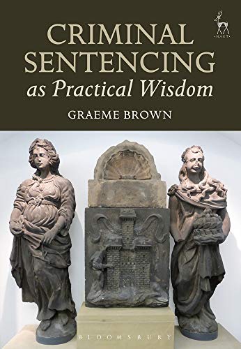 Criminal Sentencing as Practical Wisdom [Paperback]