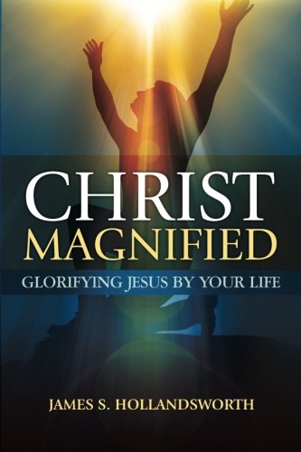 Christ Magnified Glorifying Jesus By Your Life [Paperback]