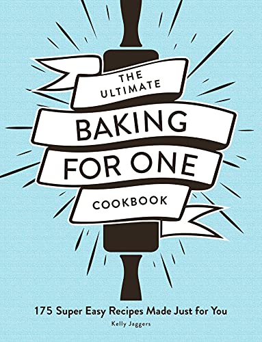 The Ultimate Baking for One Cookbook 175 Super Easy Recipes Made Just for You [Paperback]