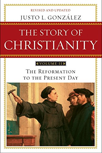 The Story Of Christianity, Vol. 2 The Reformation To The Present Day [Paperback]