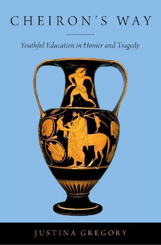 Cheiron's Way: Youthful Education in Homer and Tragedy [Hardcover]