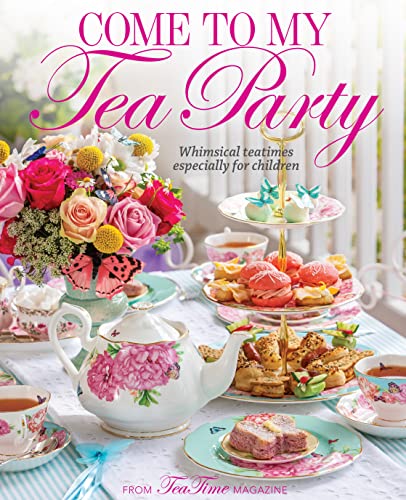 Come to My Tea Party Whimsical Teatimes Especially for Children [Hardcover]