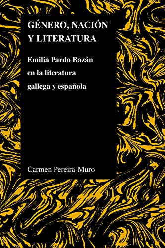 Genero, Nacion Y Literatura Emilia Pardo Bazan En La Literatura Gallega Y Espan [Paperback]