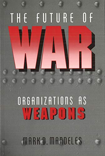 The Future Of War Organizations As Weapons (issues In Twenty-First Century Warf [Paperback]