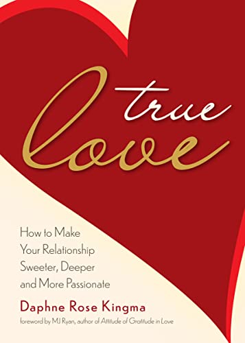 True Love How to Make Your Relationship Sweeter, Deeper, and More Passionate (B [Paperback]