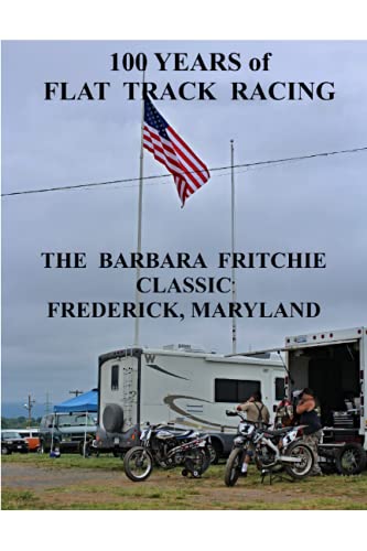 100 Years of Flat Track Racing  The Barbara Fritchie Classic Frederick Maryland [Paperback]
