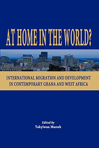 At Home In The World International Migration And Development In Contemporary Gh [Paperback]