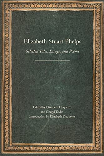 Elizabeth Stuart Phelps Selected Tales, Essays, And Poems (legacies Of Nineteen [Paperback]