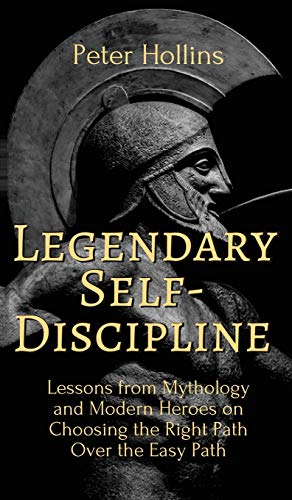 Legendary Self-Discipline Lessons from Mythology and Modern Heroes on Choosing  [Hardcover]