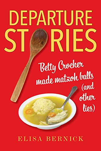 Departure Stories Betty Crocker Made Matzoh Balls (and other lies) [Paperback]