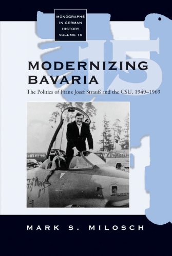 Modernizing Bavaria The Politics of Franz Josef Strauss and the CSU, 1949-1969 [Hardcover]