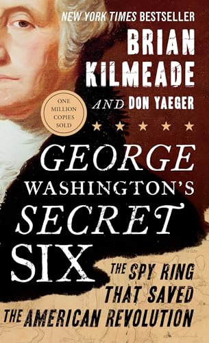 George Washington's Secret Six The Spy Ring That Saved the American Revolution [Paperback]