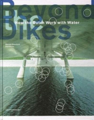 Beyond Dikes How the Dutch Work with Water [Hardcover]