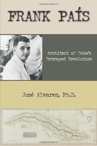 Frank Pais Architect Of Cuba's Betrayed Revolution [Paperback]