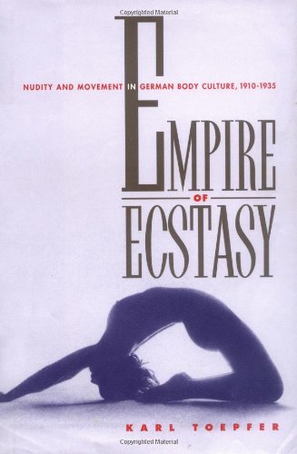 Empire of Ecstasy Nudity and Movement in German Body Culture, 1910&1501935 [Hardcover]
