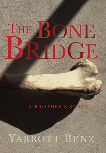 The Bone Bridge A Brother's Story [Hardcover]