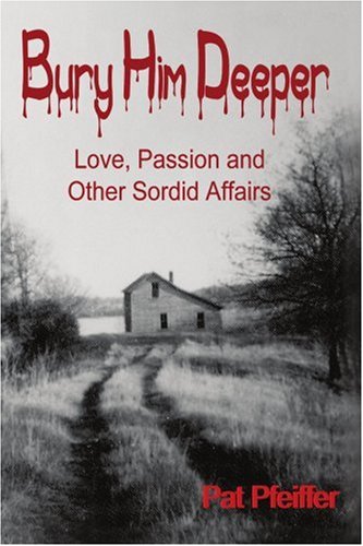Bury Him Deeper  Love, Passion and Other Sordid Affairs [Paperback]