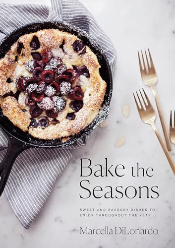 Bake the Seasons Sweet and Savoury Dishes to Enjoy Throughout the Year A Bakin [Paperback]
