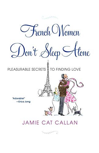 French Women Don't Sleep Alone Pleasurable Secrets to Finding Love [Paperback]