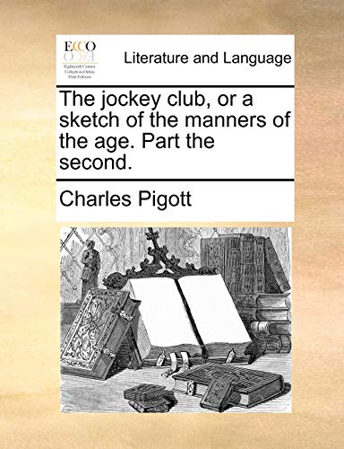 Jockey Club, or a Sketch of the Manners of the Age Part The [Paperback]