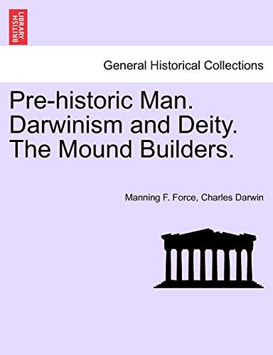 Pre-historic Man. Darwinism and Deity. the Mound Builders [Paperback]