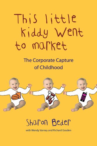 This Little Kiddy Went to Market The Corporate Capture of Childhood [Paperback]