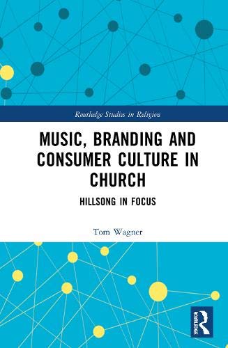 Music, Branding and Consumer Culture in Church Hillsong in Focus [Hardcover]