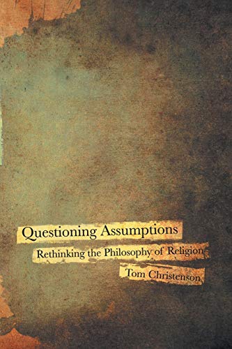 Questioning Assumptions Rethinking The Philosophy Of Religion [Paperback]