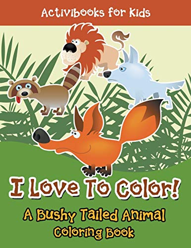 I Love to Color a Bushy Tailed Animal Coloring Book [Paperback]