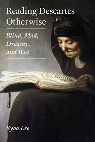 Reading Descartes Otherwise Blind, Mad, Dreamy, and Bad [Paperback]