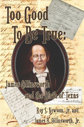 Too Good To Be True James Collinsworth And The Birth Of Texas [Paperback]
