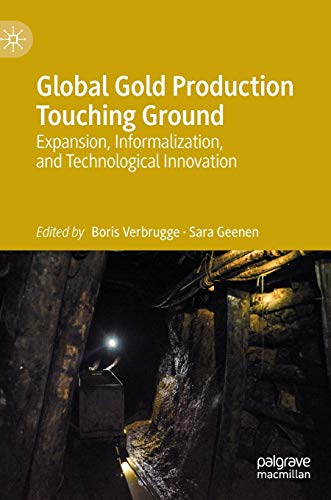 Global Gold Production Touching Ground Expansion, Informalization, and Technolo [Hardcover]