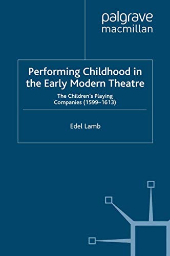 Performing Childhood in the Early Modern Theatre The Children's Playing Compani [Paperback]