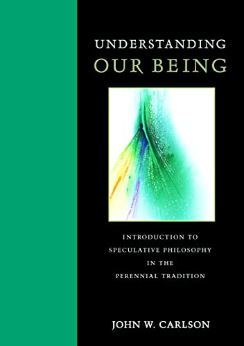 Understanding Our Being Introduction To Speculative Philosophy In The Perennial [Paperback]