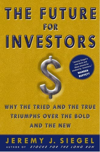 The Future for Investors Why the Tried and the True Triumph Over the Bold and t [Hardcover]