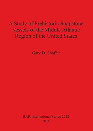 A Study of Prehistoric Soapstone Vessels of the Middle Atlantic Region of the Un [Paperback]