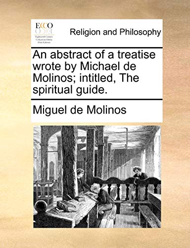 Abstract of a Treatise Wrote by Michael de Molinos Intitled, the Spiritual Guid [Paperback]