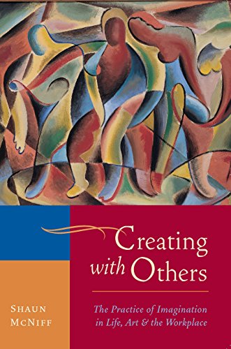 Creating with Others The Practice of Imagination in Life, Art, and the Workplac [Paperback]