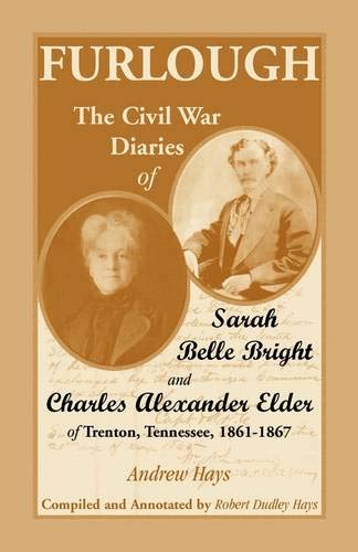 Furlough The Civil War Diaries Of Sarah Belle Bright And Charles Alexander Elde [Paperback]