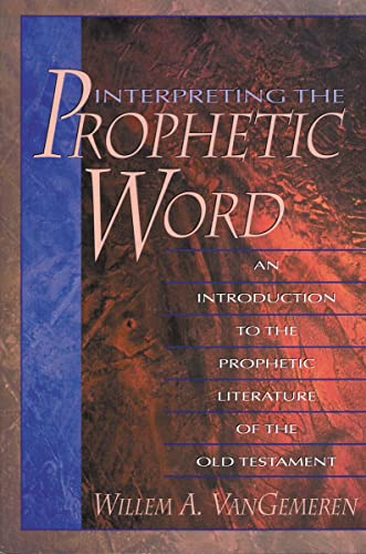 Interpreting the Prophetic Word An Introduction to the Prophetic Literature of  [Paperback]