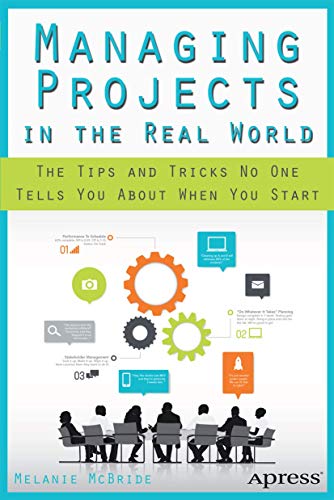 Managing Projects in the Real World The Tips and Tricks No One Tells You About  [Paperback]