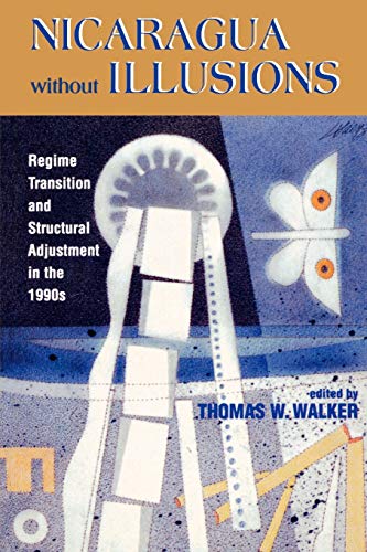 Nicaragua Without Illusions Regime Transition and Structural Adjustment in the  [Paperback]
