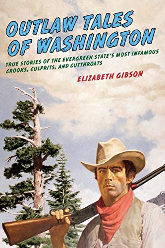 Outlaw Tales of Washington True Stories Of The Evergreen State's Most Infamous  [Paperback]