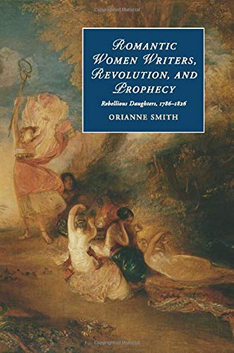 Romantic Women Writers, Revolution, and Prophecy Rebellious Daughters, 1786182 [Paperback]