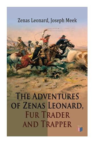 The Adventures of Zenas Leonard, Fur Trader and Trapper 1831-1836 Trapping and [Paperback]