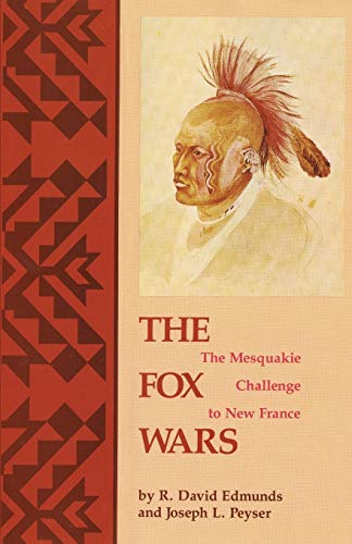 The Fox Wars The Mesquakie Challenge To New France (the Civilization Of The Ame [Paperback]
