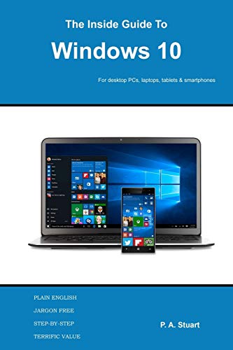 The Inside Guide To Windows 10 For Desktop Computers, Laptops, Tablets And Smar [Paperback]