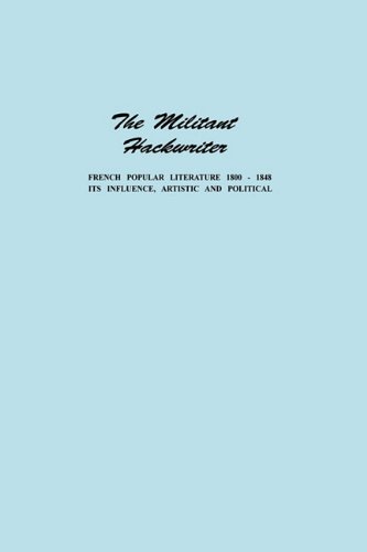 The Militant Hackwriter French Popular Literature 1800&1501848 and Its Influe [Paperback]