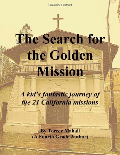 The Search For The Golden Mission A Kid's Fantastic Journey Of The 21 Californi [Paperback]
