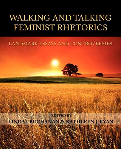 Walking And Talking Feminist Rhetorics Landmark Essays And Controversies (lauer [Paperback]